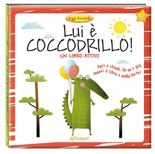 Lui è coccodrillo! Leggi giocando. Ediz. a colori - copertina