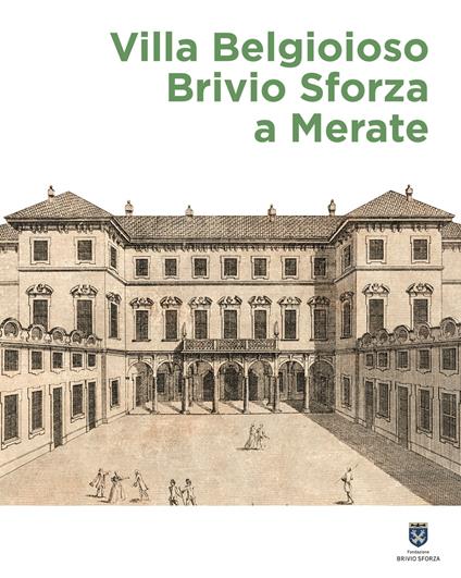 Villa Belgioioso Brivio Sforza a Merate. Gusto per le arti e magnificenza nella dimora di Barbara D'Adda Belgioioso e dei suoi figli - copertina