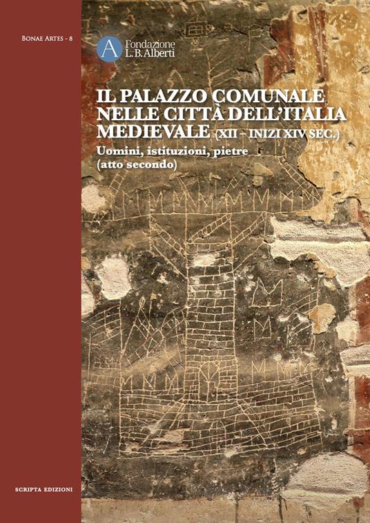 Il Palazzo comunale nelle città dell'Italia medievale (XII-inizi XIV sec.) Uomini, istituzioni, pietre (atto secondo) - copertina