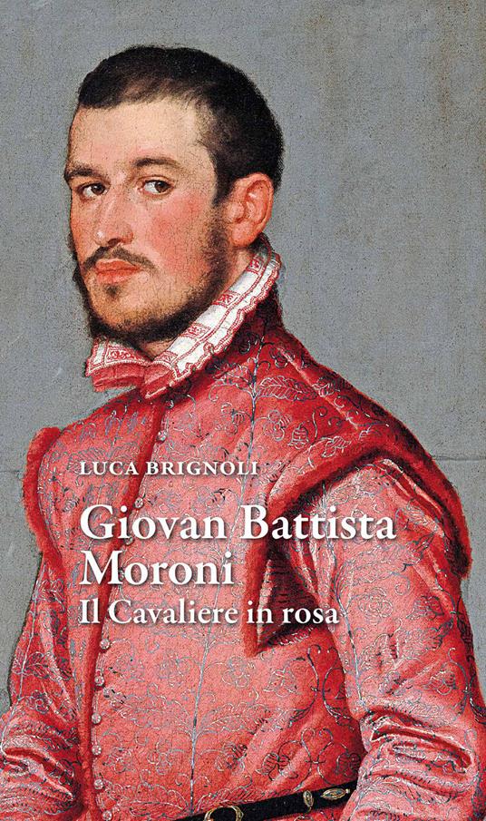 Giovan Battista Moroni. Il cavaliere in rosa - Luca Brignoli - copertina