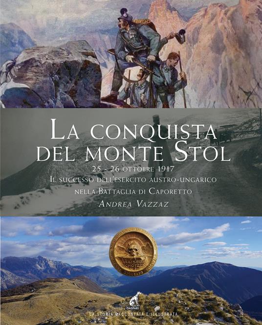 La conquista del monte Stol. 25-26 ottobre 1917. Il successo dell'esercito austro-ungarico nella Battaglia di Caporetto - Andrea Vazzaz - copertina