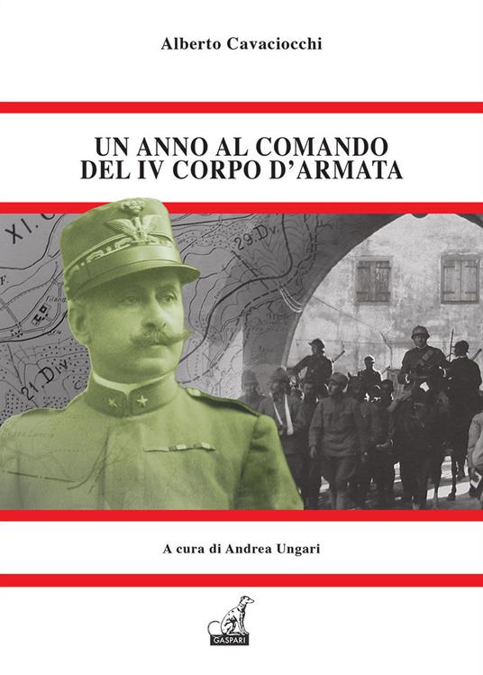 Un anno al comando del IV corpo d'armata. Il memoriale dell'unico generale che pagò per Caporetto - Alberto Cavaciocchi - copertina
