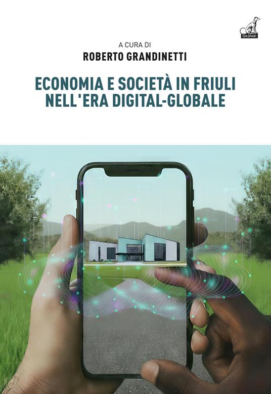 Economia e società in Friuli nell'era digital-globale - Roberto Grandinetti - copertina