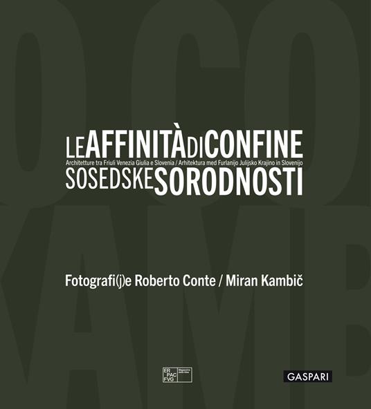 Le affinità di confine. Architetture tra Friuli Venezia Giulia e Slovenia. Catalogo della mostra (Trieste, 3 luglio-12 ottobre 2025). Ediz. italiana, inglese e slovena - copertina