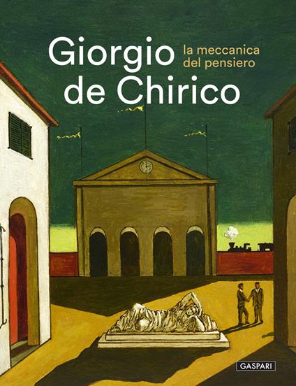 Giorgio De Chirico. La meccanica del pensiero. Catalogo della mostra (Galleria Comunale di Monfalcone, 29 novembre 2025-6 aprile 2026) - copertina
