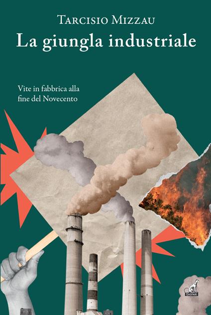 La giungla industriale. Vite in fabbrica alla fine del Novecento - Tarcisio Mizzau - copertina