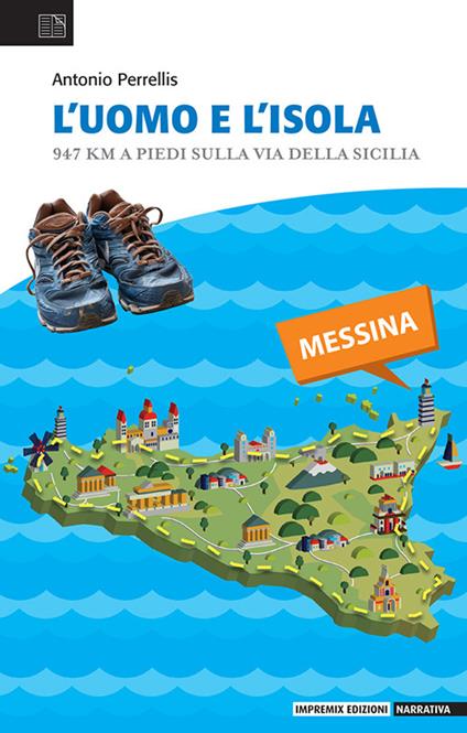 L'uomo e l'isola. 947 km a piedi sulla via della Sicilia - Antonio Perrellis - copertina