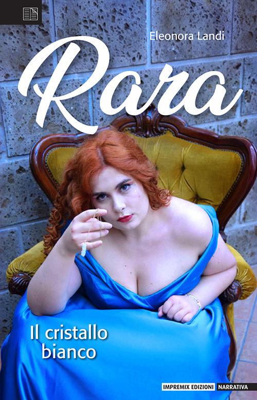 Rara. Il cristallo bianco - Eleonora Landi - copertina