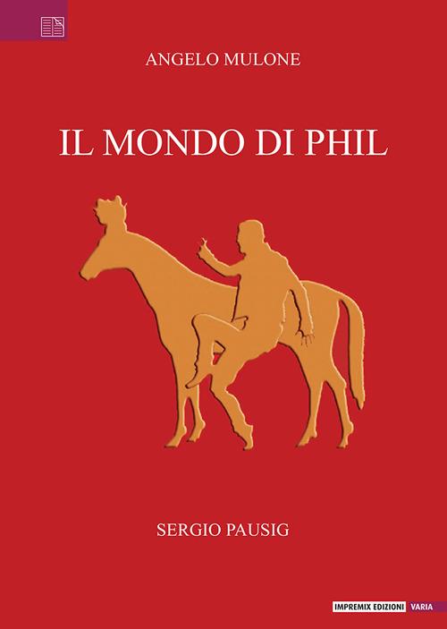 Il mondo di Phil - Angelo Mulone,Sergio Pausig - copertina