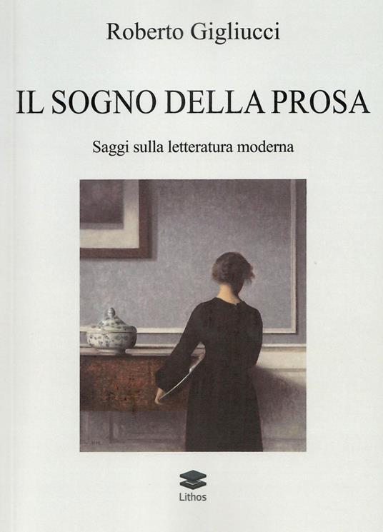 Il sogno della prosa. Saggi sulla letteratura moderna - Roberto Gigliucci - copertina