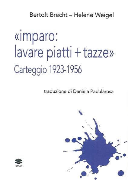 «Imparo: lavare piatti + tazze». Carteggio 1923-1956 - Bertolt Brecht,Helene Wiegel - copertina