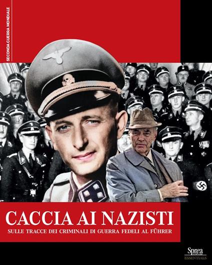 Caccia ai nazisti. Sulle tracce dei criminali di guerra fedeli al führer - copertina