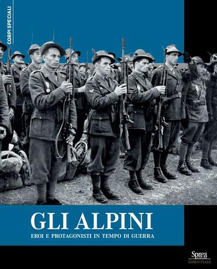 Gli alpini. Eroi e protagonisti in tempo di guerra - copertina