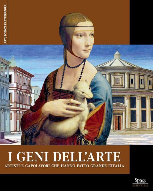 I geni dell'arte. Artisti e capolavori che hanno fatto grande l'Italia - copertina