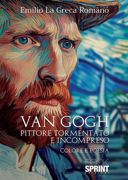 Van Gogh. Pittore tormentato e incompreso - Emilio La Greca Romano - copertina