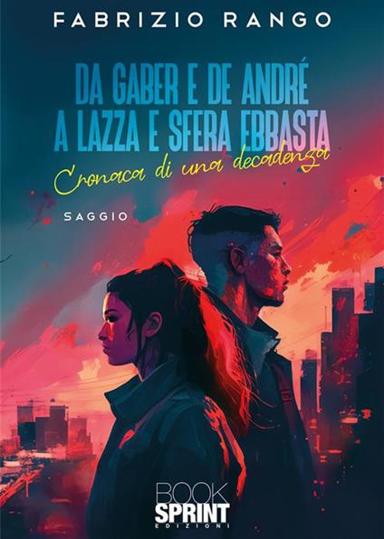 Da Gaber e De André a Lazza e Sfera Ebbasta. Cronaca di una decadenza - Fabrizio Rango - copertina