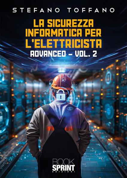 La sicurezza informatica per l’elettricista. Vol. 2: Advanced - Stefano Toffano - copertina