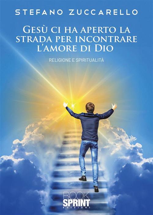 Gesù ci ha aperto la strada per incontrare l'amore di Dio - Stefano Zuccarello - copertina