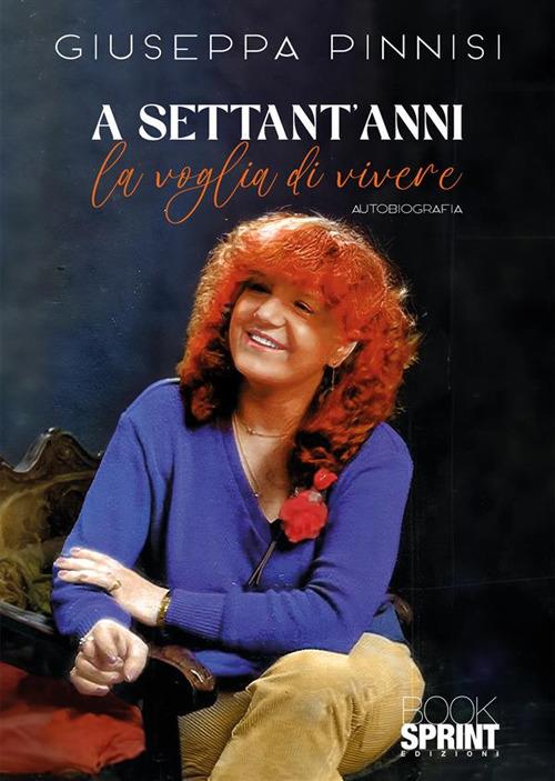 A settant'anni la voglia di vivere - Giuseppa Pinnisi - copertina