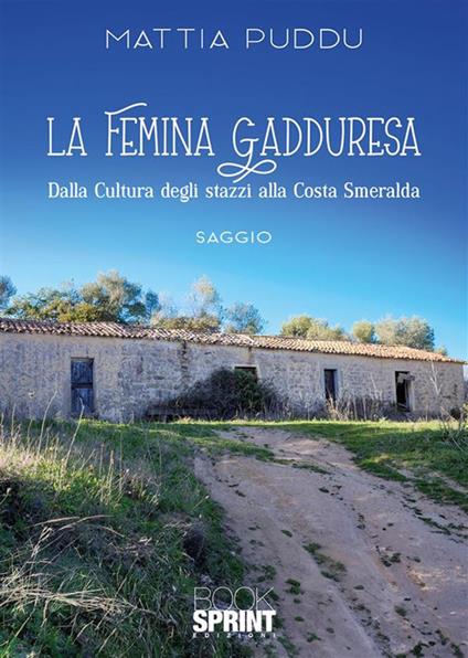 La femina Gadduresa. Dalla cultura degli stazzi alla Costa Smeralda - Mattia Puddu - ebook