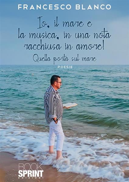 Io, il mare e la musica, in una nota racchiusa in amore! - Francesco Blanco - copertina