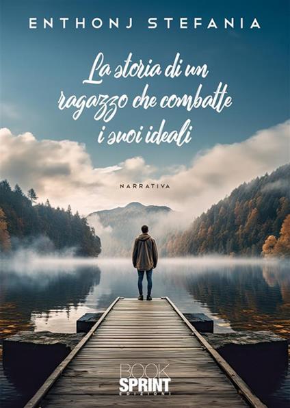 La storia di un ragazzo che combatte per i suoi ideali - Enthonj Stefania - copertina