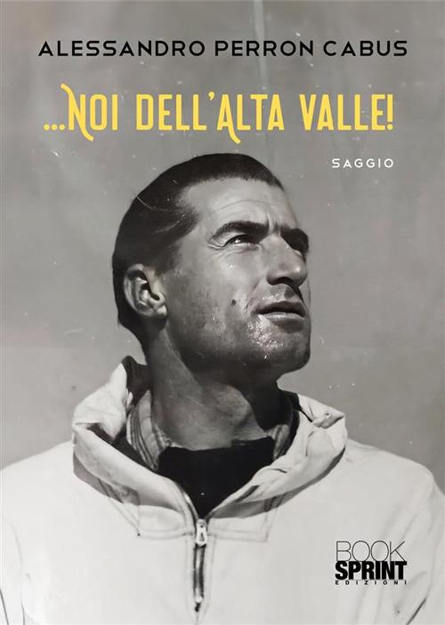 …Noi dell'Alta Valle - Alessandro Perron Cabus - copertina