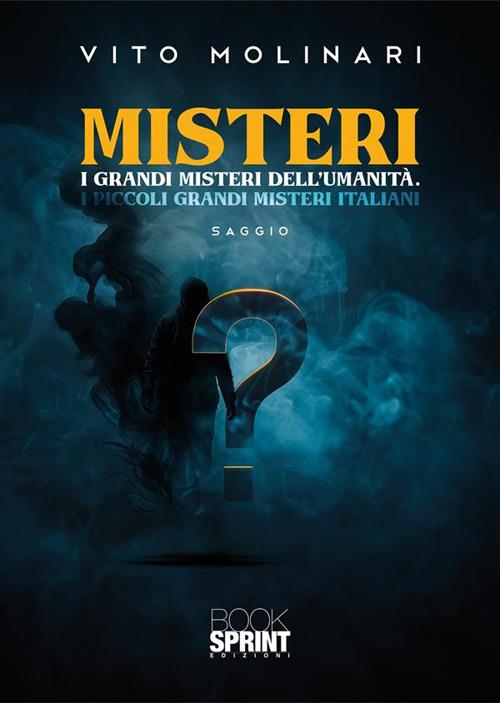 Misteri. I grandi misteri dell'umanità. I piccoli grandi misteri italiani - Vito Molinari - copertina
