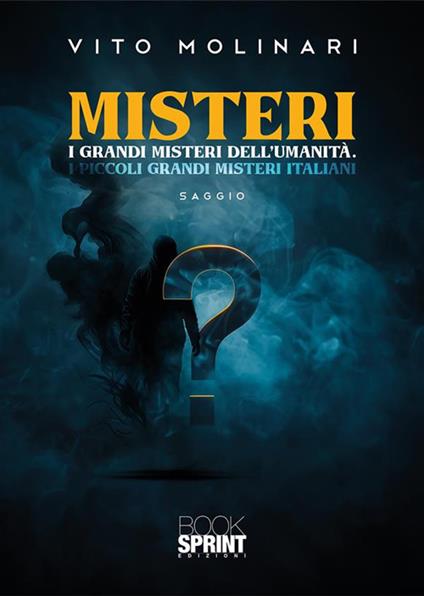 Misteri. I grandi misteri dell'umanità. I piccoli grandi misteri italiani - Vito Molinari - ebook