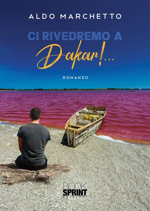 Ci rivedremo a Dakar!... - Aldo Marchetto - ebook