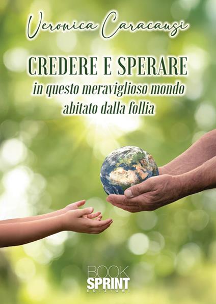 Credere e sperare. In questo meraviglioso mondo abitato dalla follia - Veronica Caracausi - copertina