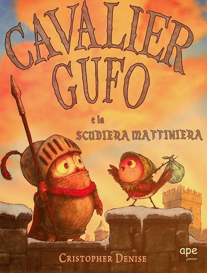 Cavalier Gufo e la scudiera mattiniera. Ediz. illustrata - Denise Christopher - copertina