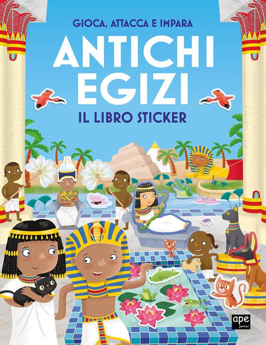 Antichi egizi. Gioca, attacca e impara. Il libro sticker. Ediz. illustrata - copertina