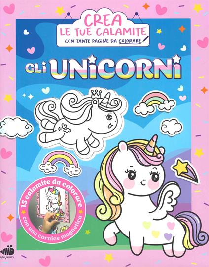 Gli unicorni. Crea le tue calamite. Ediz. illustrata. Con 15 calamite da colorare. Con cornice magnetica - copertina