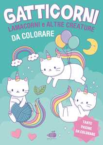 Gatticorni, lamacorni e altre creature da colorare. Ediz. illustrata