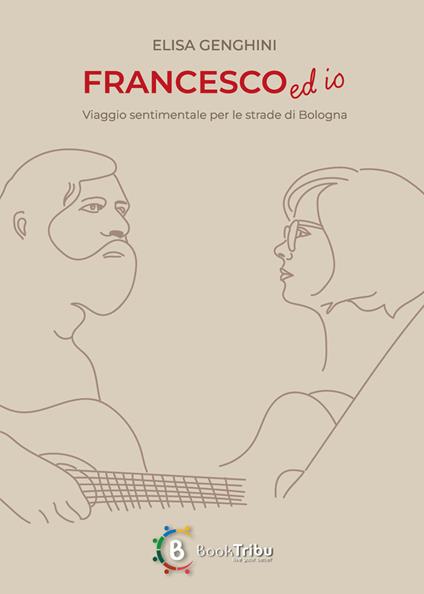 Francesco ed io. Viaggio sentimentale per le strade di Bologna - Elisa Genghini - copertina