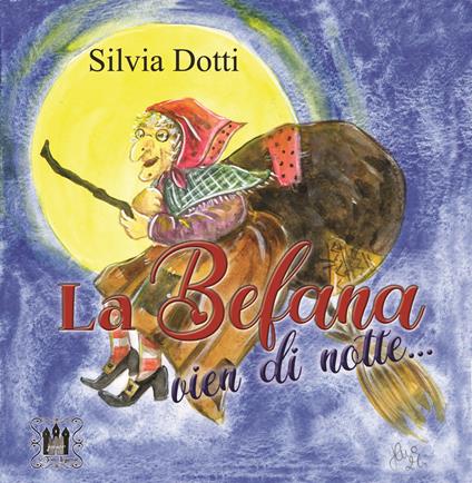 La Befana vien di notte.... Ediz. a colori - Silvia Dotti - copertina