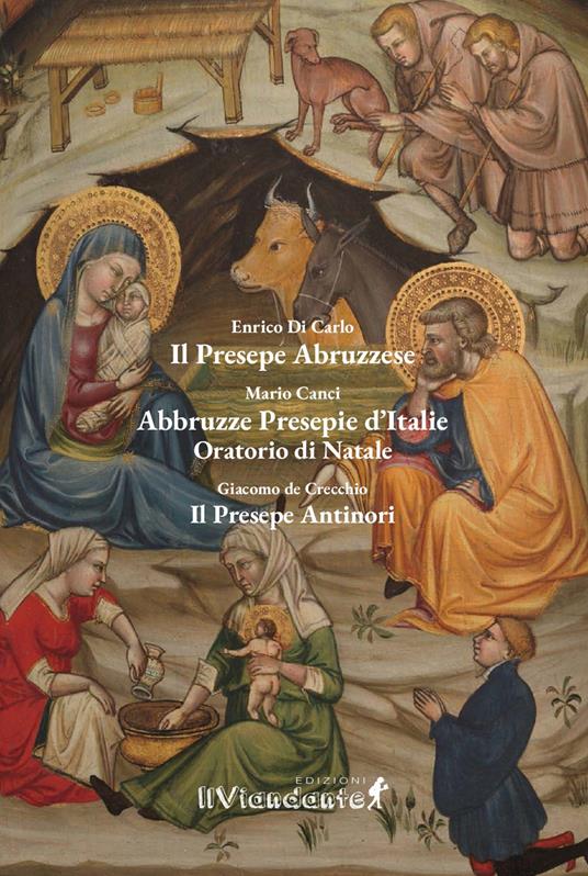 Il presepe abruzzese. Abbruzze presepie d'Italie. Il presepe Antinori - Enrico Di Carlo,Mario Canci,Giacomo De Crecchio - copertina