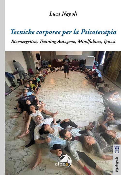 Tecniche corporee per la psicoterapia. Bioenergetica, training autogeno, mindfulness, ipnosi - Luca Napoli - copertina
