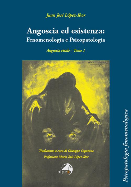 Angoscia ed esistenza: fenomenologia e psicopatologia. Angustia vitale. Vol. 1 - Juan José Lopez-Ibor - copertina