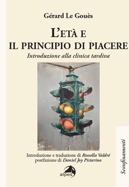 L'età e il principio di piacere. Introduzione alla clinica tardiva - Gérard Le Gouès - copertina