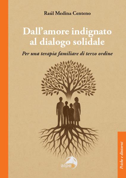 Dall'amore indignato al dialogo solidale. Per una terapia familiare di terzo ordine - Raúl Medina Centeno - copertina