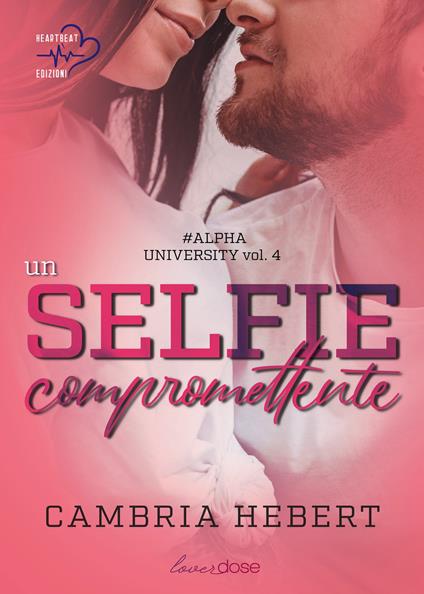 Un selfie compromettente. Alpha University. Vol. 4 - Cambria Hebert - ebook