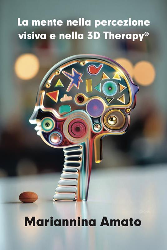 La mente nella percezione visiva e nella 3D Therapy® - Mariannina Amato - copertina