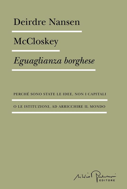 Eguaglianza borghese. Perché sono state le idee, non i capitali o le istituzioni, ad arricchire il mondo - Deirdre Nansen McCloskey - copertina