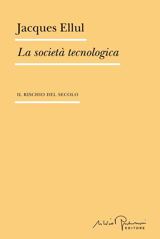 La società tecnologica. Il rischio del secolo - Jacques Ellul - copertina