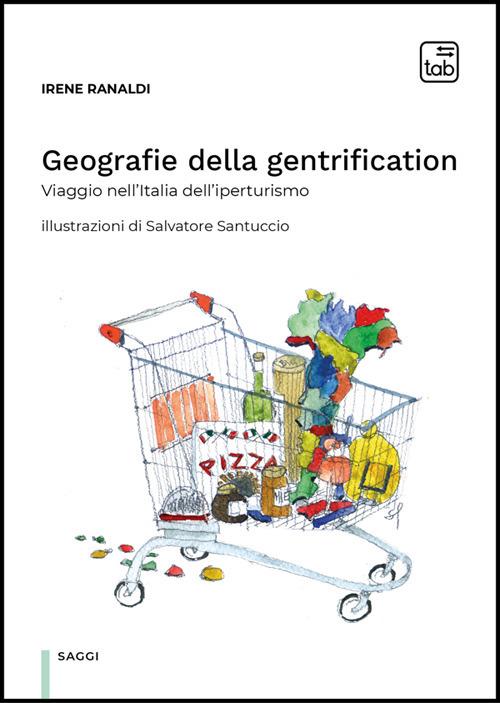 Geografie della gentrification. Viaggio nell'Italia dell'iperturismo - Irene Ranaldi,Salvatore Santuccio - ebook