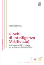 Giochi di Intelligenza (Artificiale). Utilizzare ChatGPT in classe per la didattica delle life skills