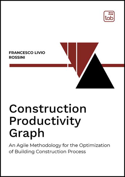 Construction productivity graph. An agile methodology for the optimization of building construction process - Francesco Livio Rossini - copertina