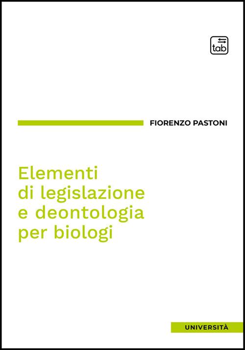 Elementi di legislazione e deontologia per biologi - Fiorenzo Pastoni - ebook